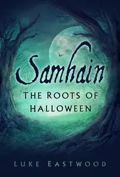 Samhain. The Roots of Halloween, Paperback/Luke Eastwood