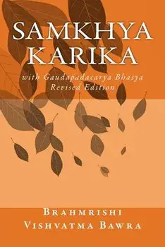 Samkhya Karika: With Gaudapadacarya Bhasya, Paperback/Brahmrishi Vishvatma Bawra