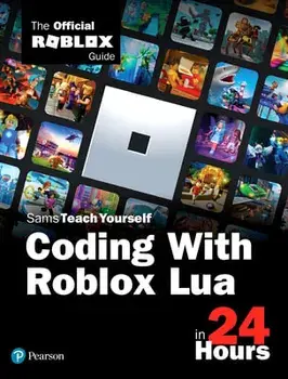 Sams Teach Yourself Coding with Roblox Lua in 24 Hours: The Official Roblox Guide, Paperback/***