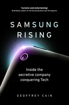 Samsung Rising. Inside the secretive company conquering Tech/Geoffrey Cain