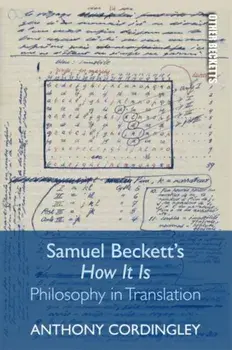 Samuel Beckett's How it is. Philosophy in Translation, Paperback/Anthony Cordingley
