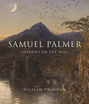 Samuel Palmer. Shadows on the Wall, Hardback/William Vaughan