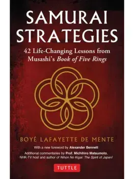 Samurai Strategies. 42 Life-Changing Lessons from Musashi's Book of Five Rings, Paperback/Boye Lafayette De Mente