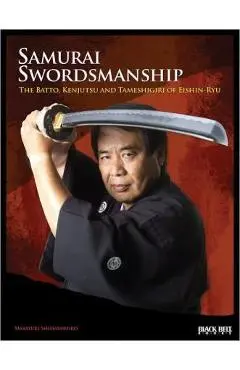 Samurai Swordsmanship: The Batto, Kenjutsu, and Tameshiri of Eishin-Ryu - Masayuki Shimabukuro