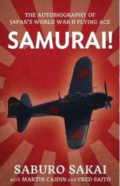 Samurai!: The Autobiography of Japan's World War II Flying Ace - Saburo Sakai