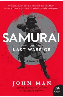 Samurai: The Last Warrior: A History - John Man