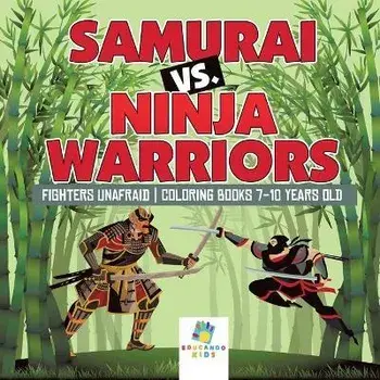 Samurai vs. Ninja Warriors Fighters Unafraid Coloring Books 7-10 Years Old, Paperback/Educando Kids