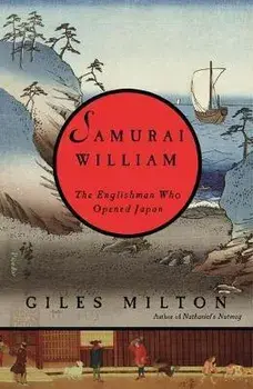 Samurai William: The Englishman Who Opened Japan, Paperback/Giles Milton