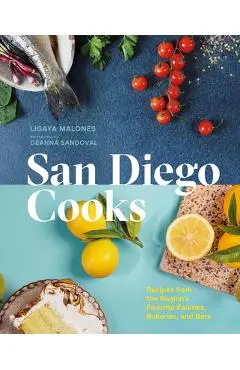 San Diego Cooks: Recipes from the Region's Favorite Eateries, Bakeries, and Bars - Ligaya Malones