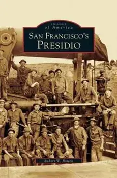 San Francisco's Presidio, Hardcover/Robert W. Bowen