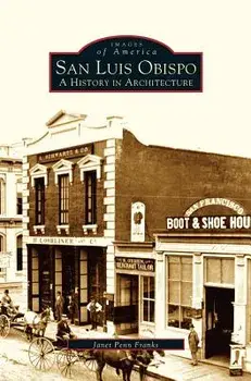 San Luis Obispo: A History in Architecture, Hardcover/Janet Penn Franks