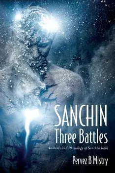 Sanchin Three Battles: Anatomy and Physiology of Sanchin Kata, Paperback/Pervez B. Mistry
