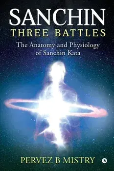 Sanchin Three Battles: The Anatomy and Physiology of Sanchin Kata, Paperback/Pervez B. Mistry