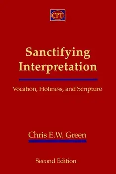 Sanctifying Interpretation: Vocation, Holiness, and Scripture, Paperback/Chris E. W. Green