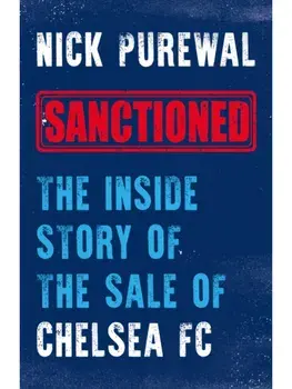 Sanctioned. The Inside Story of the Sale of Chelsea FC, Hardback/Nick Purewal