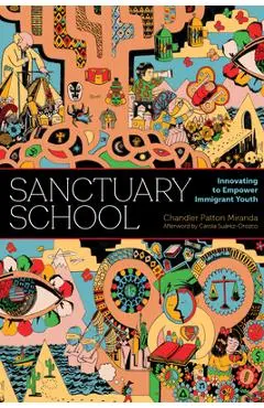 Sanctuary School: Innovating to Empower Immigrant Youth - Chandler Patton Miranda
