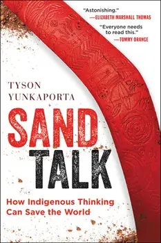 Sand Talk: How Indigenous Thinking Can Save the World, Paperback/Tyson Yunkaporta