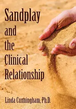 Sandplay and the Clinical Relationship, Paperback/Linda Cunningham Phd