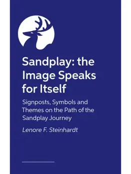 Sandplay: the Image Speaks for Itself. Signposts, Symbols and Themes on the Path of the Sandplay Journey, Paperback/Lenore Steinhardt