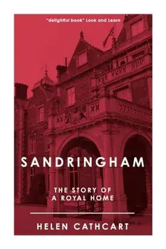 Sandringham: The Story of a Royal Home, Paperback/Helen Cathcart