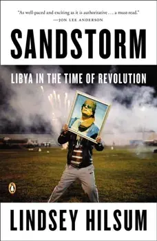 Sandstorm: Libya in the Time of Revolution, Paperback/Lindsey Hilsum