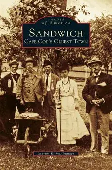 Sandwich: Cape Cod's Oldest Town, Hardcover/Marion R. Vuilleumier
