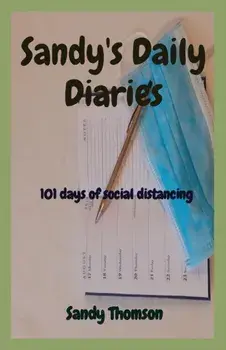Sandy's Daily Diaries: 101 days of social distancing, Paperback/Sandy Thomson