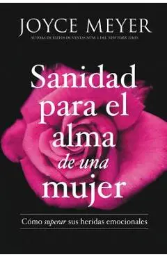 Sanidad Para El Alma de Una Mujer: C�mo Superar Sus Heridas Emocionales - Joyce Meyer