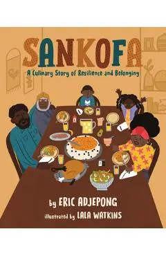 Sankofa: A Culinary Story of Resilience and Belonging - Eric Adjepong