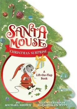Santa Mouse Christmas Surprise: A Lift-The-Flap Book, Board book/Michael Brown