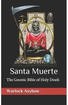 Santa Muerte: The Gnostic Bible of Holy Death - Warlock Asylum