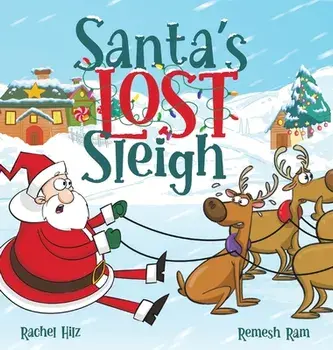 Santa's Lost Sleigh: A Christmas Book about Santa and his Reindeer, Hardcover/Rachel Hilz
