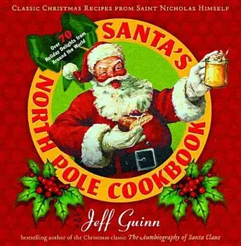 Santa's North Pole Cookbook: Classic Christmas Recipes from Saint Nicholas Himself, Paperback/Jeff Guinn