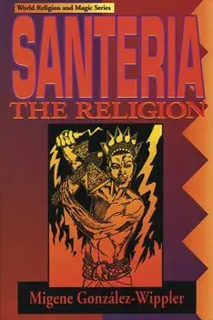 Santeria: The Religion: Faith, Rites, Magic, Paperback (2nd Ed.)/Migene Gonzalez-Wippler