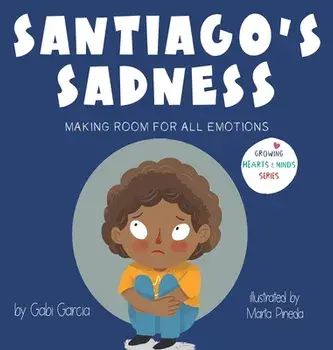 Santiago's Sadness: Making room for all emotions, Hardcover/Gabi Garcia