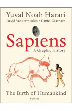 Sapiens: A Graphic History: The Birth of Humankind (Vol. 1) - Yuval Noah Harari