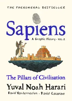 Sapiens A Graphic History, Volume 2: The Pillars of Civilisation/Yuval Noah Harari