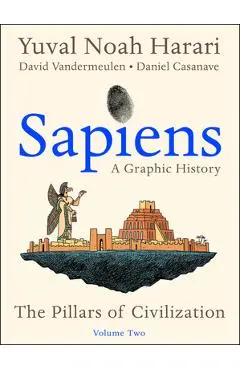 Sapiens: A Graphic History, Volume 2: The Pillars of Civilization - Yuval Noah Harari