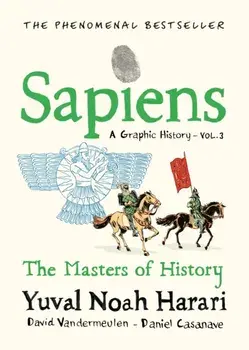 Sapiens A Graphic History, Volume 3. The Masters of History, Hardback/Yuval Noah Harari