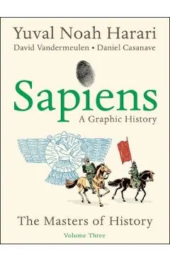 Sapiens: A Graphic History, Volume 3: The Masters of History - Yuval Noah Harari