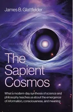 Sapient Cosmos, The - James B. Glattfelder