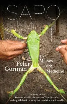 Sapo in My Soul: The Matses Frog Medicine, Paperback/Peter Gorman