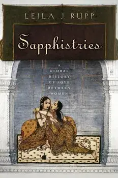 Sapphistries: A Global History of Love Between Women, Paperback/Leila J. Rupp