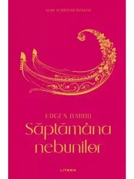 Saptamana nebunilor/Eugen Barbu