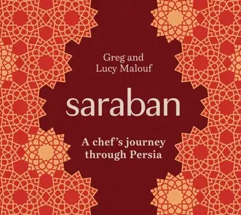 Saraban. A Chef's Journey Through Persia, New Edition, Hardback/Lucy Malouf