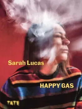 Sarah Lucas : Happy Gas, Hardback/***