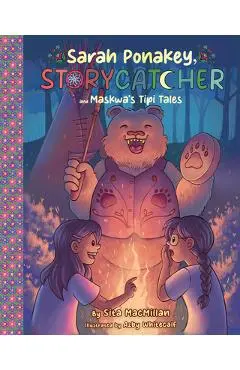 Sarah Ponakey, Storycatcher and Maskwa's Tipi Tales - Sita Macmillan