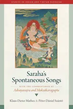Saraha's Spontaneous Songs. With the Commentaries by Advayavajra and Moksakaragupta, Hardback/Peter-Daniel Szanto