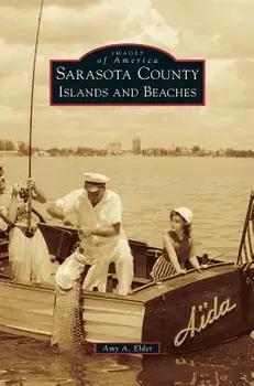 Sarasota County Islands and Beaches, Hardcover/Amy A. Elder