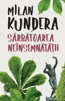 Sarbatoarea neinsemnatatii/Milan Kundera